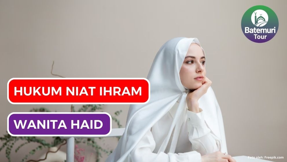 Bagaimana Hukum Perempuan yang Akan Berniat  Ihram Ternyata Mengalami Haid?